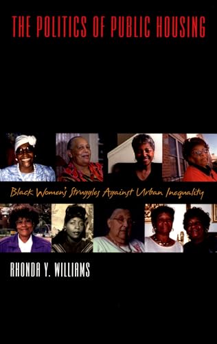 The Politics of Public Housing: Black Women's Struggles against Urban Inequality (Transgressing Boundaries: Studies in Black Politics and Black Communities) von Oxford University Press
